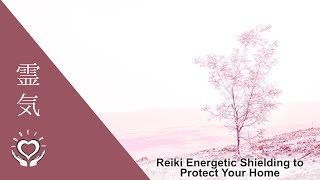 Reiki Energetic Shielding to Protect Your Home [upl. by Allerus]