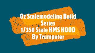 HMS HOOD BUILD 1350 Scale By Trumpeter Part 1 [upl. by Tenenbaum900]