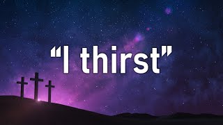 20210307 I Thirst Sermon [upl. by Reichert735]