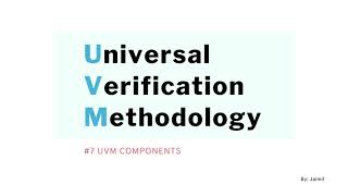 UVM Simplified 7 UVM Components part 1 [upl. by Saixela]