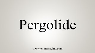 How To Say Pergolide [upl. by Vonni]