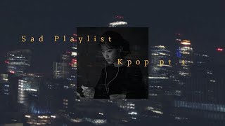 Sad KPOP playlist that make you cry pt1  for studying relaxing sleep healing 🎵 [upl. by Ahseuqram]