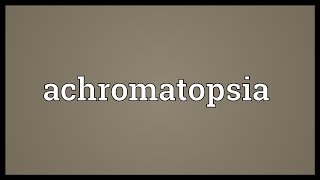 Achromatopsia Meaning [upl. by Volnak]