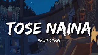 Tose Naina Lofi Lyrics  Arijit Singh [upl. by Levona890]