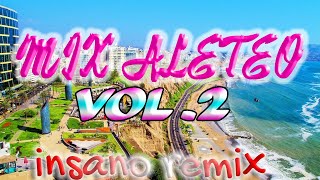 MIX ALETEO VOL 2  INSANO REMIX [upl. by Dnalrag420]