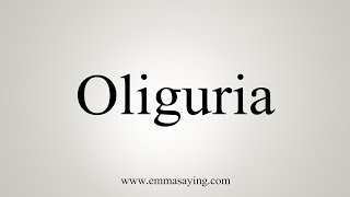 How To Say Oliguria [upl. by Cinimmod]