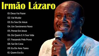 IRMÃƒO LÃZARO AS DEZ MELHORES SUCESSOS OUVIR EM 2021  CD COMPLETO [upl. by Eltsirc]