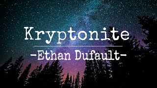 Ethan Dufault Kryptonite Lyrics [upl. by Paton]