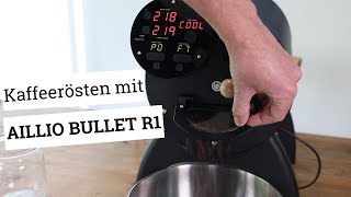 Kaffee rösten mit dem Aillio Bullet R1 V2  eine Anleitung [upl. by Borchert]