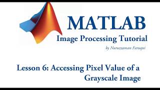 Lesson 6 Accessing the Pixel Value of a Grayscale Image using Matlab [upl. by Curtice]