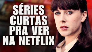 4 SÉRIES NA NETFLIX CURTAS E MUITO BOAS PRA VER AGORA [upl. by Eseneg]