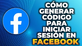 Cómo generar un código para iniciar sesión en Facebook 2024 [upl. by Earlie481]