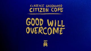 Citizen Cope  Good Will Overcome  Official Lyric Video [upl. by Eicarg]