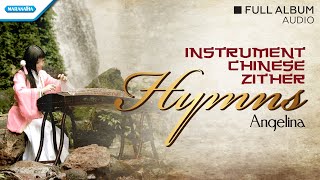 Instrumental Chinese Zither Hymns  Angelina Full Album Audio [upl. by Harrod]