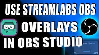 How To Use StreamLabs OBS Overlays In OBS Studio [upl. by Aem348]