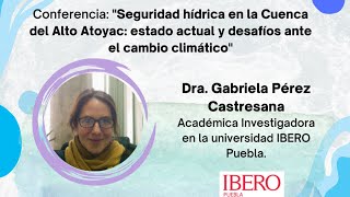 Seguridad hídrica en la Cuenca del Alto Atoyac estado actual y desafíos ante el cambio climáticoquot [upl. by Clarke]