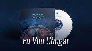 Eu Vou Chegar  Vocal Livre Audio Music [upl. by Nnayelhsa]