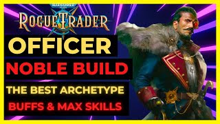 W40K ROGUE TRADER  OFFICER NOBLE Build The BEST ARCHETYPE BUFFER amp Party FACE  UNFAIR Ready [upl. by Yreme142]