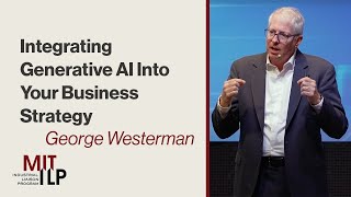 Integrating Generative AI Into Business Strategy Dr George Westerman [upl. by Hansiain278]