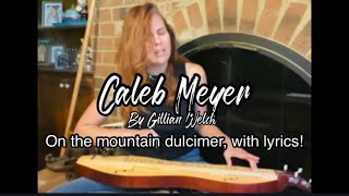 Caleb Meyer by Gillian Welch on the Mountain Dulcimer with lyrics [upl. by Charla834]