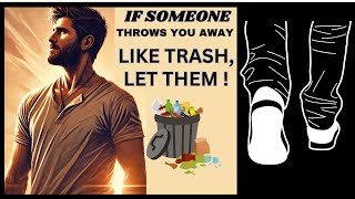 If Someone Throws You Away Like Trash Let Them [upl. by Evadne253]