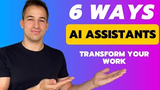 AI Assistants Discover 6 Ways They Transform How You Work [upl. by Alasteir]