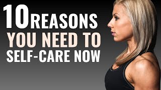 10 Reasons You Need to Care Yourself More [upl. by Marilla]