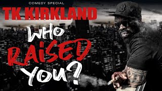 TK Kirkland Who Raised You Full Comedy Special [upl. by Cooperman]