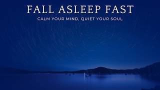 Fall Asleep Fast  Calm Your Mind Quiet Your Soul [upl. by Athalee]