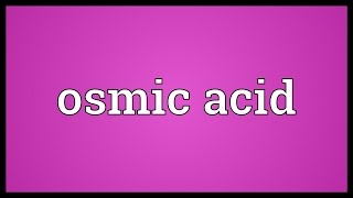 Osmic acid Meaning [upl. by Vite323]