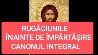 RUGĂCIUNILE ÎNAINTE DE ÎMPĂRTĂȘIRE TOT CANONUL INTEGRAL [upl. by Cordell941]