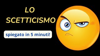 LO SCETTICISMO spiegato in 5 minuti [upl. by Balduin]