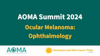 Video 5  AOMA Summit 2024  Ocular Melanoma Ophthalmology [upl. by Zulaledairam]