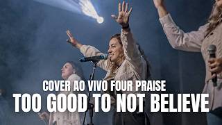 TOO GOOD TO NOT BELIEVE  BRANDON LAKE COVER AO VIVO com FOUR PRAISE [upl. by Bum]