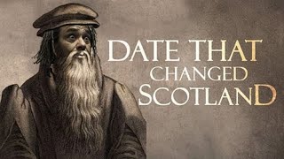 DATE THAT CHANGED SCOTLAND John Knox and The Presbyterian reformation [upl. by Prissie]