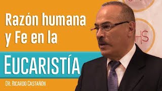 Dr Ricardo Castañón  Razón humana y fe en la Eucaristía [upl. by Siberson18]