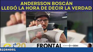 ANDERSSON BOSCÁN LLEGÓ LA HORA DE DECIR LA VERDAD [upl. by Aryhs749]