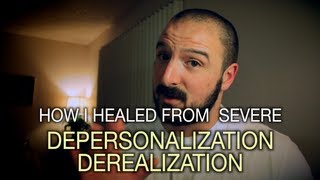 How I Healed From Severe Depersonalization  Derealization [upl. by Arick]