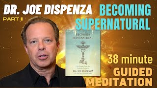 Guided Meditation  Becoming Supernatural PART II  Dr Joe Dispenza [upl. by Gen]