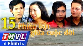 THVL  Phiêu bạt giữa cuộc đời  Tập 15 [upl. by Voe]