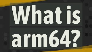 What is arm64 [upl. by Lundt]