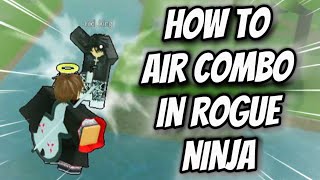 How To AIR COMBO In Rogue Ninja [upl. by Thibaud]