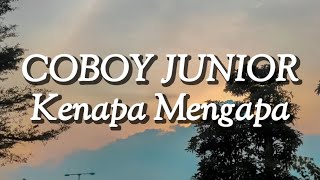 COBOY JUNIOR  Kenapa Mengapa Lirik [upl. by Aicirtan781]