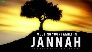 Meeting Your Family In Jannah [upl. by Gal369]