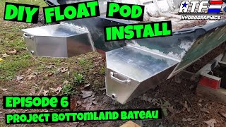 DIY FLOAT POD INSTALL  Project Bottomland Bateau  Episode 6 [upl. by Beesley198]