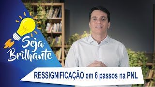 Ressignificação em seis passos através da PNL  Programação Neurolinguística [upl. by Yevad]