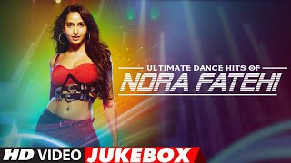 Ultimate Dance Hits of Nora Fatehi  Video Jukebox  Best of Nora Fatehi Songs  TSeries [upl. by Ettie]