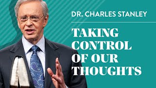 Taking Control of Our Thoughts– Dr Charles Stanley [upl. by Napra660]