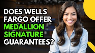 Does Wells Fargo Offer Medallion Signature Guarantees [upl. by Tiemroth]