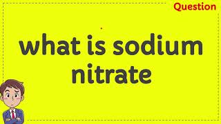 what is sodium nitrate [upl. by Oirottiv695]